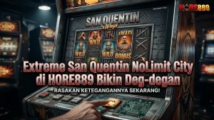 Extreme San Quentin NoLimit City di HORE889 Bikin Deg degan