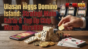 Ulasan Higgs Domino Island Strategi Main Kartu Top Up Chip Murah Hore889 Slot Qris